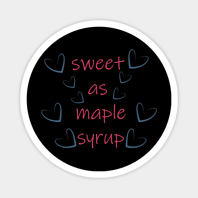 sweet as maple syrup Magnet by Blue shot